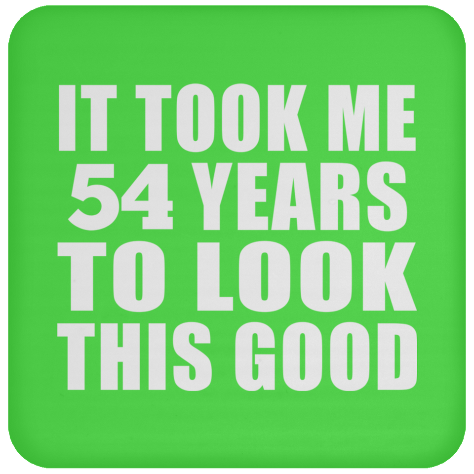 54th Birthday Took Me 54 Years To Look This Good - Drink Coaster