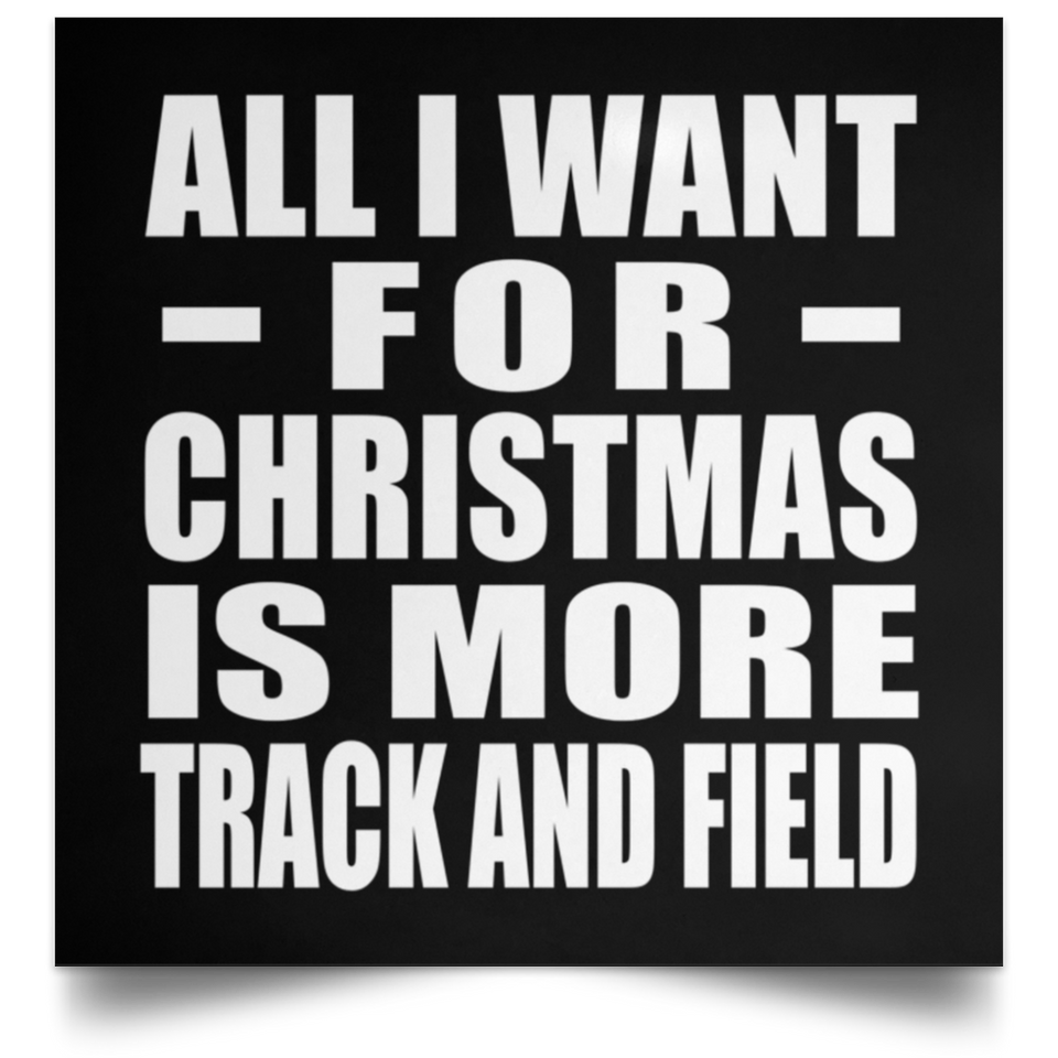 All I Want For Christmas Is More Track And Field - Poster Square