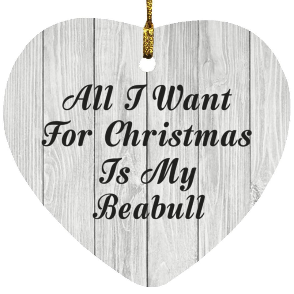 All I Want For Christmas Is My Beabull - Heart Ornament F