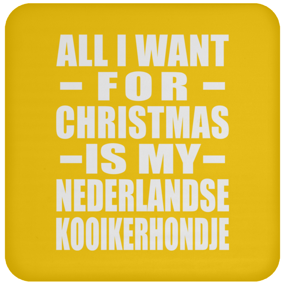 All I Want For Christmas Is My Nederlandse Kooikerhondje - Coaster