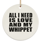 All I Need Is Love And My Whippet - Circle Ornament
