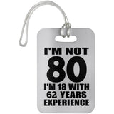 80th Birthday I'm Not 80 I'm 18 With 62 Years Experience - Luggage Bag Tag