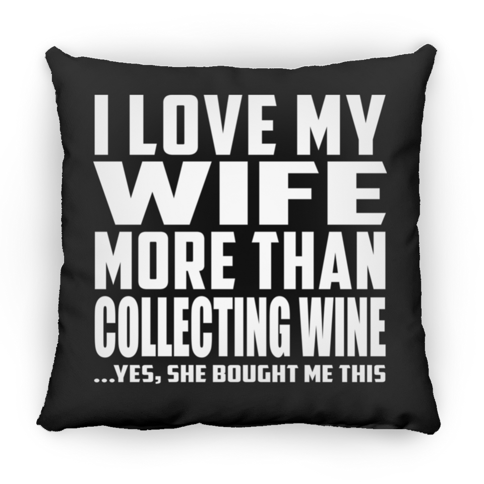I Love My Wife More Than Collecting Wine - Throw Pillow Black