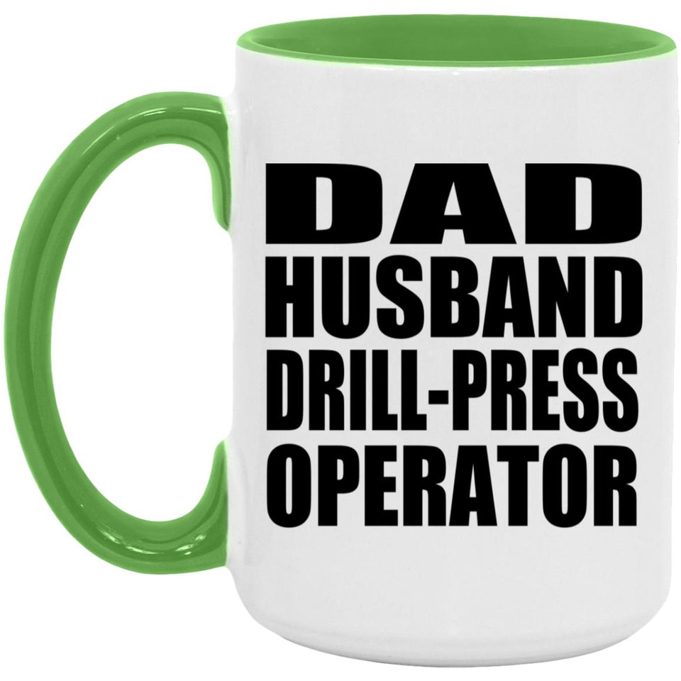 Dad Husband Drill-Press Operator - 15oz Accent Mug Green