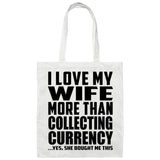 I Love My Wife More Than Collecting Currency - Tote Bag White