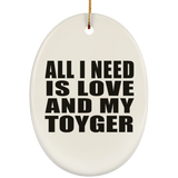 All I Need Is Love And My Toyger - Oval Ornament