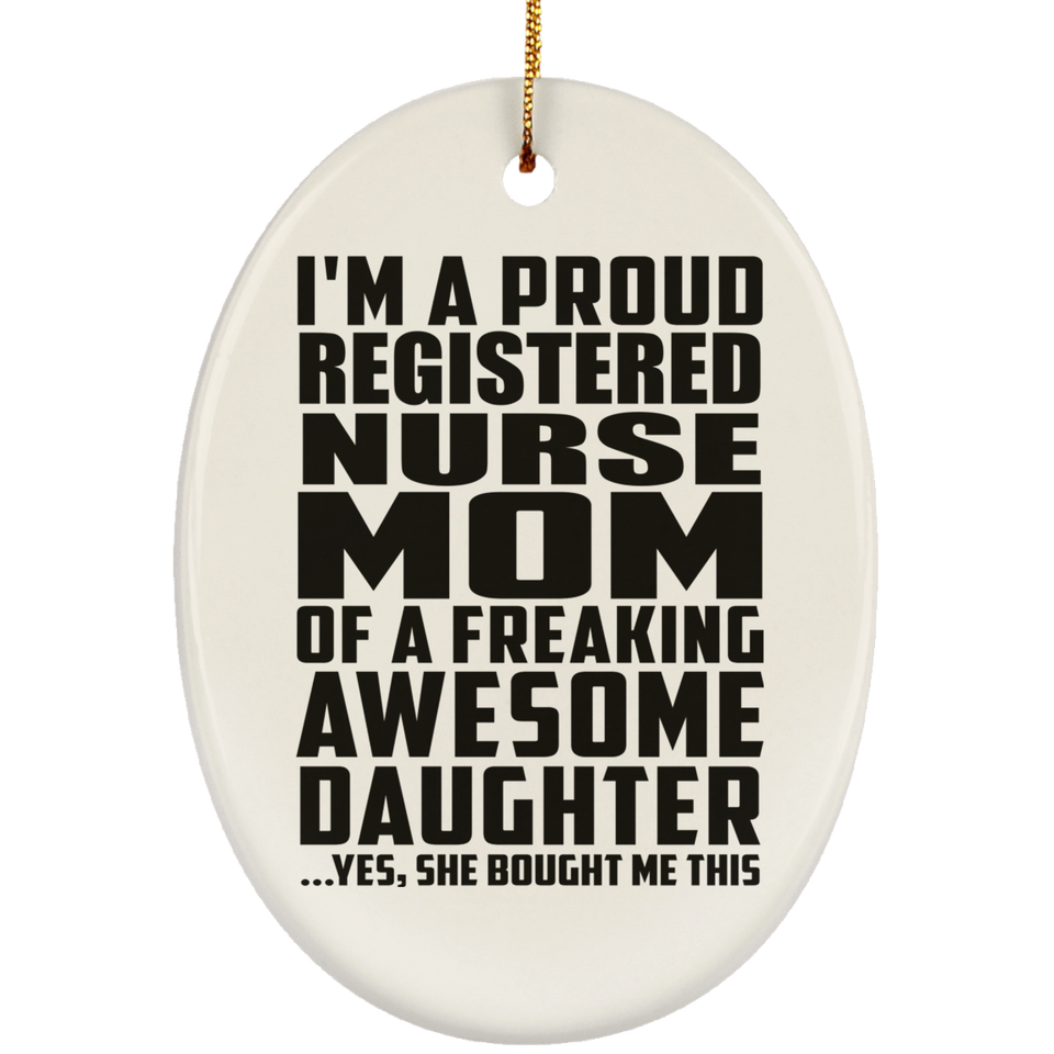 Proud Registered Nurse Mom Of Awesome Daughter - Oval Ornament
