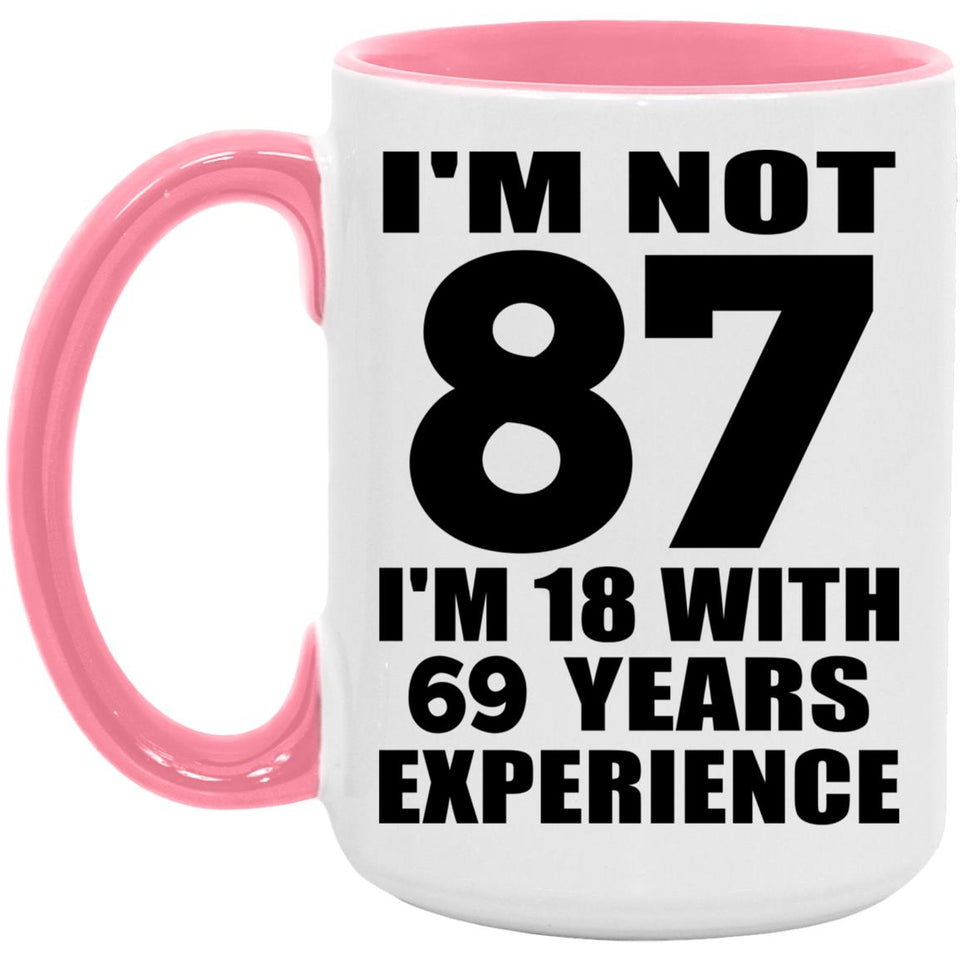 87th Birthday I'm Not 87 I'm 18 With 69 Years Experience - 15oz Accent Mug Pink