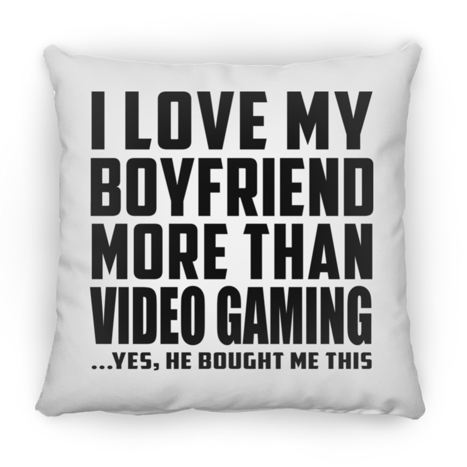 I Love My Boyfriend More Than Video Gaming - Throw Pillow