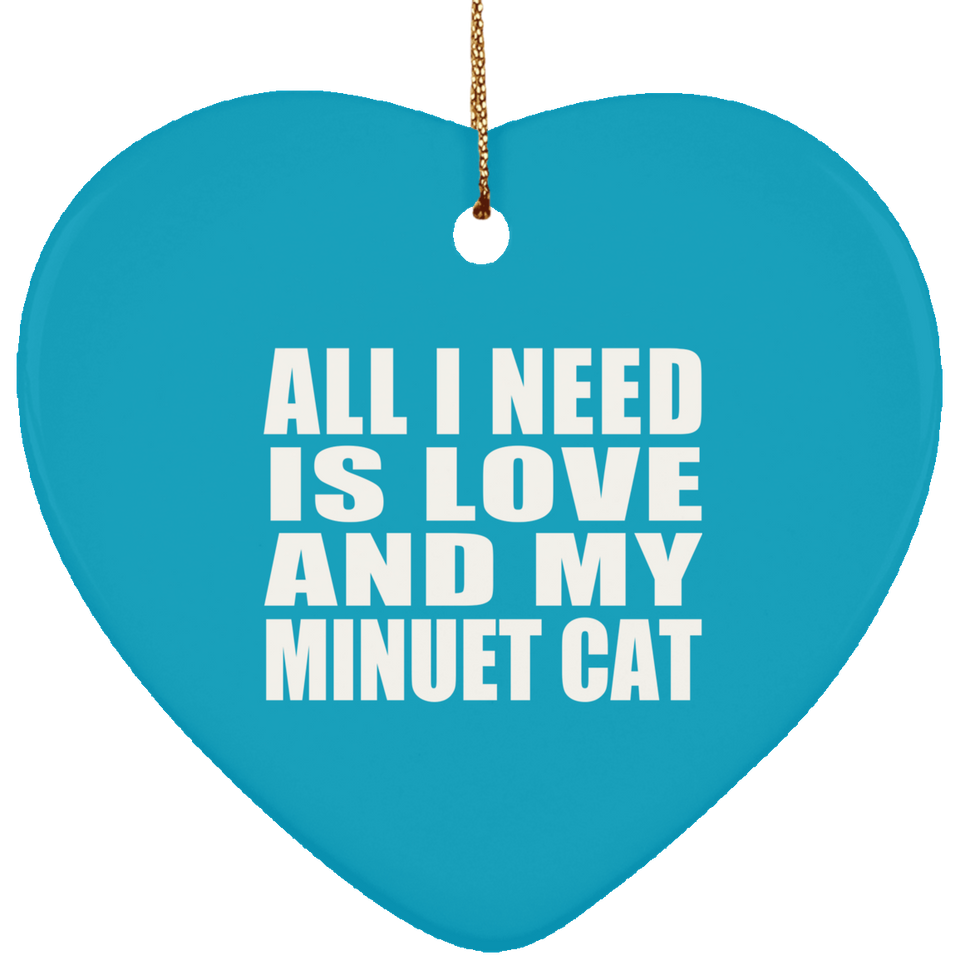 All I Need Is Love And My Minuet Cat - Heart Ornament