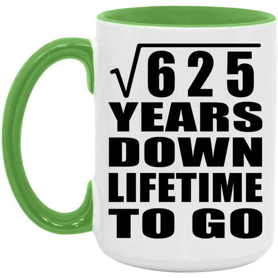 25th Anniversary Square Root of 625 Years Lifetime To Go - 15oz Accent Mug Green