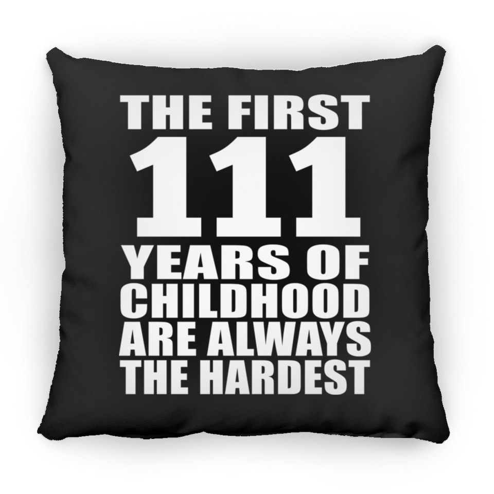 111th Birthday First 111 Years of Childhood Are The Hardest - Throw Pillow Black