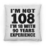 108th Birthday I'm Not 108 I'm 18 With 90 Years Experience - Throw Pillow