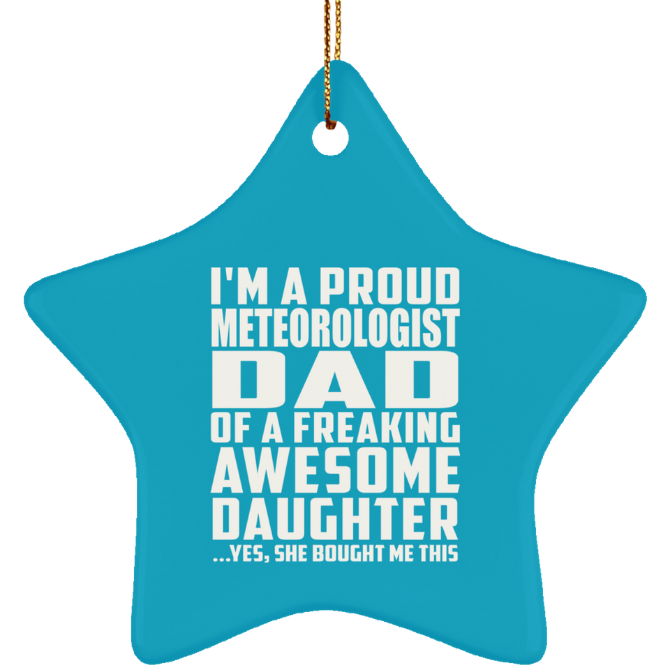 Proud Meteorologist Dad Of Awesome Daughter - Star Ornament