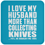 I Love My Husband More Than Collecting Knives - Drink Coaster