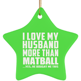 I Love My Husband More Than Matball - Star Ornament