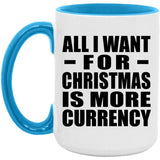 All I Want For Christmas Is More Currency - 15oz Accent Mug Blue