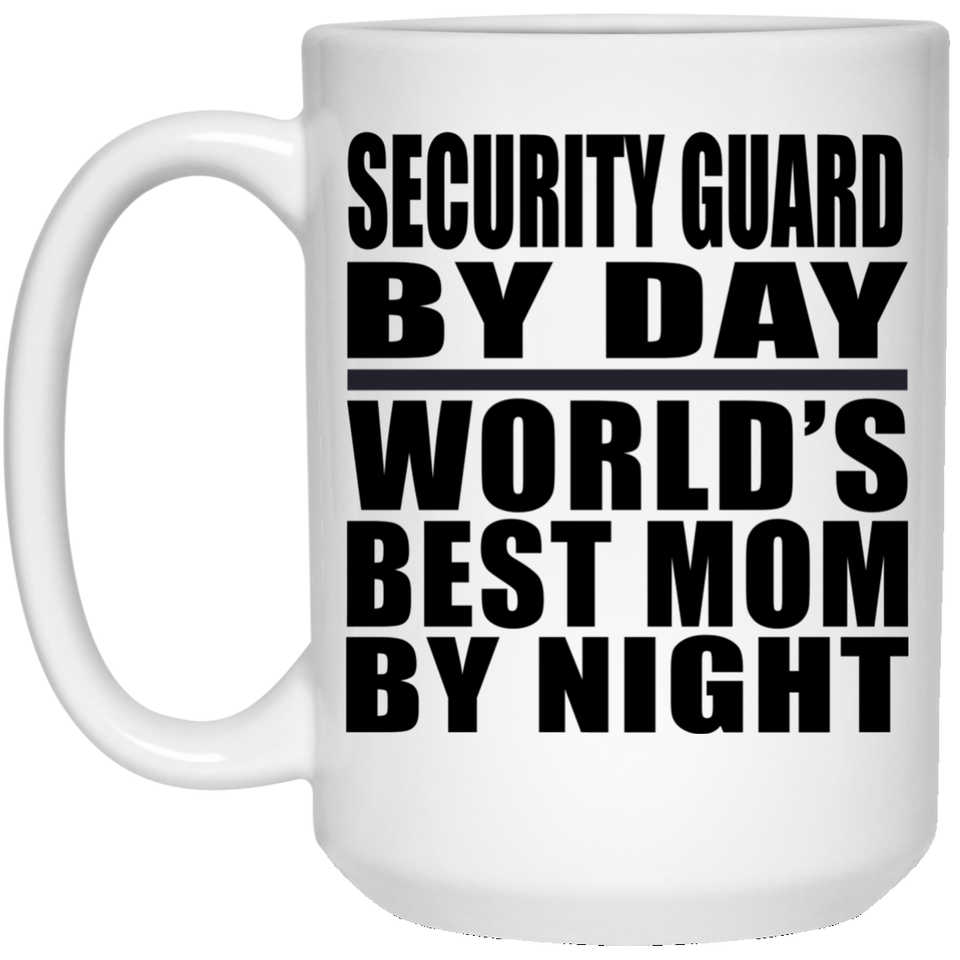 Security Guard By Day World's Best Mom By Night - 15 Oz Coffee Mug