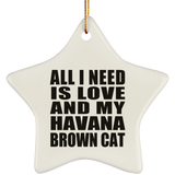 All I Need Is Love And My Havana Brown Cat - Star Ornament