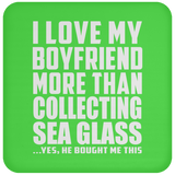 I Love My Boyfriend More Than Collecting Sea Glass - Drink Coaster