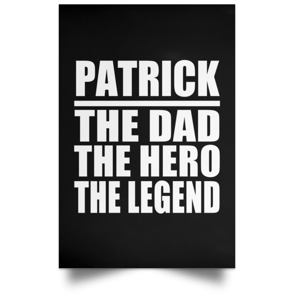 Patrick The Dad The Hero The Legend - Poster Portrait