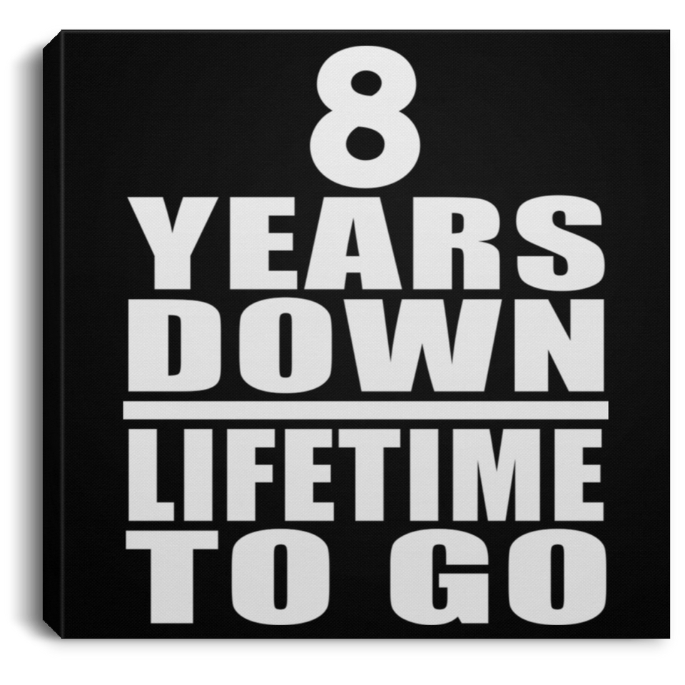 8th Anniversary 8 Years Down Lifetime To Go - Canvas Square