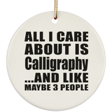 All I Care About Is Calligraphy - Circle Ornament