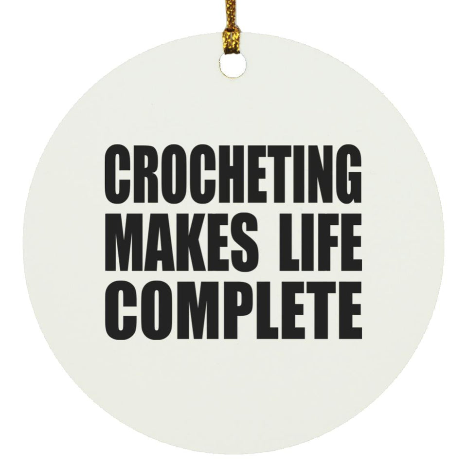 Crocheting Makes Life Complete - Circle Ornament