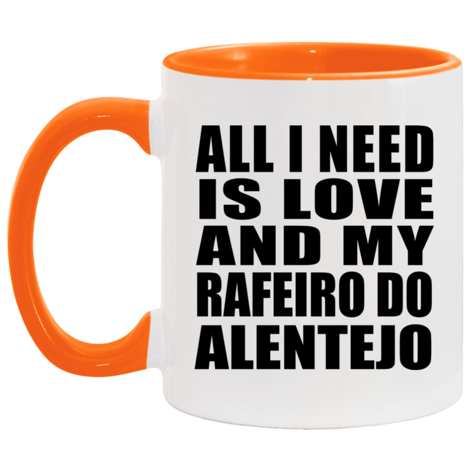 All I Need Is Love And My Rafeiro Do Alentejo - 11oz Accent Mug Orange