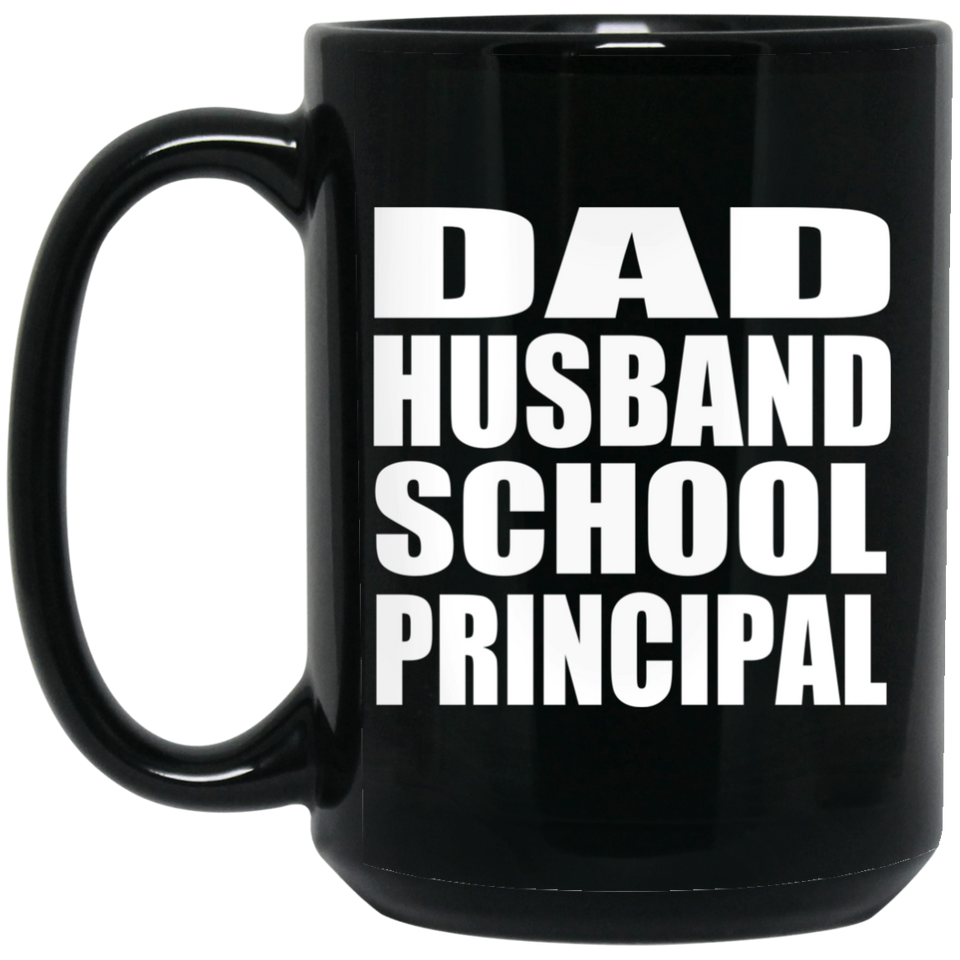 Dad Husband School Principal - 15oz Coffee Mug Black