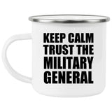 Keep Calm and Trust The Military General - 12oz Camping Mug