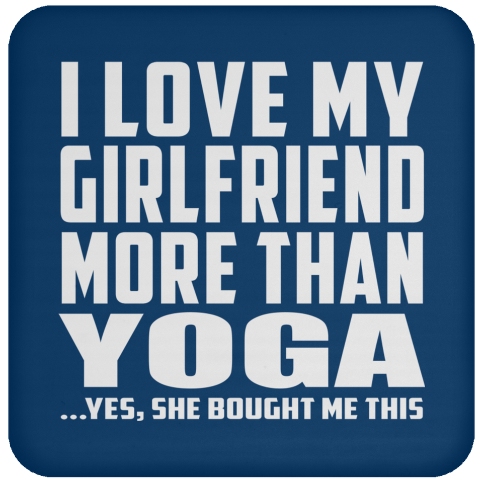 I Love My Girlfriend More Than Yoga - Drink Coaster