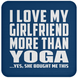 I Love My Girlfriend More Than Yoga - Drink Coaster