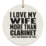 I Love My Wife More Than Clarinet - Circle Ornament
