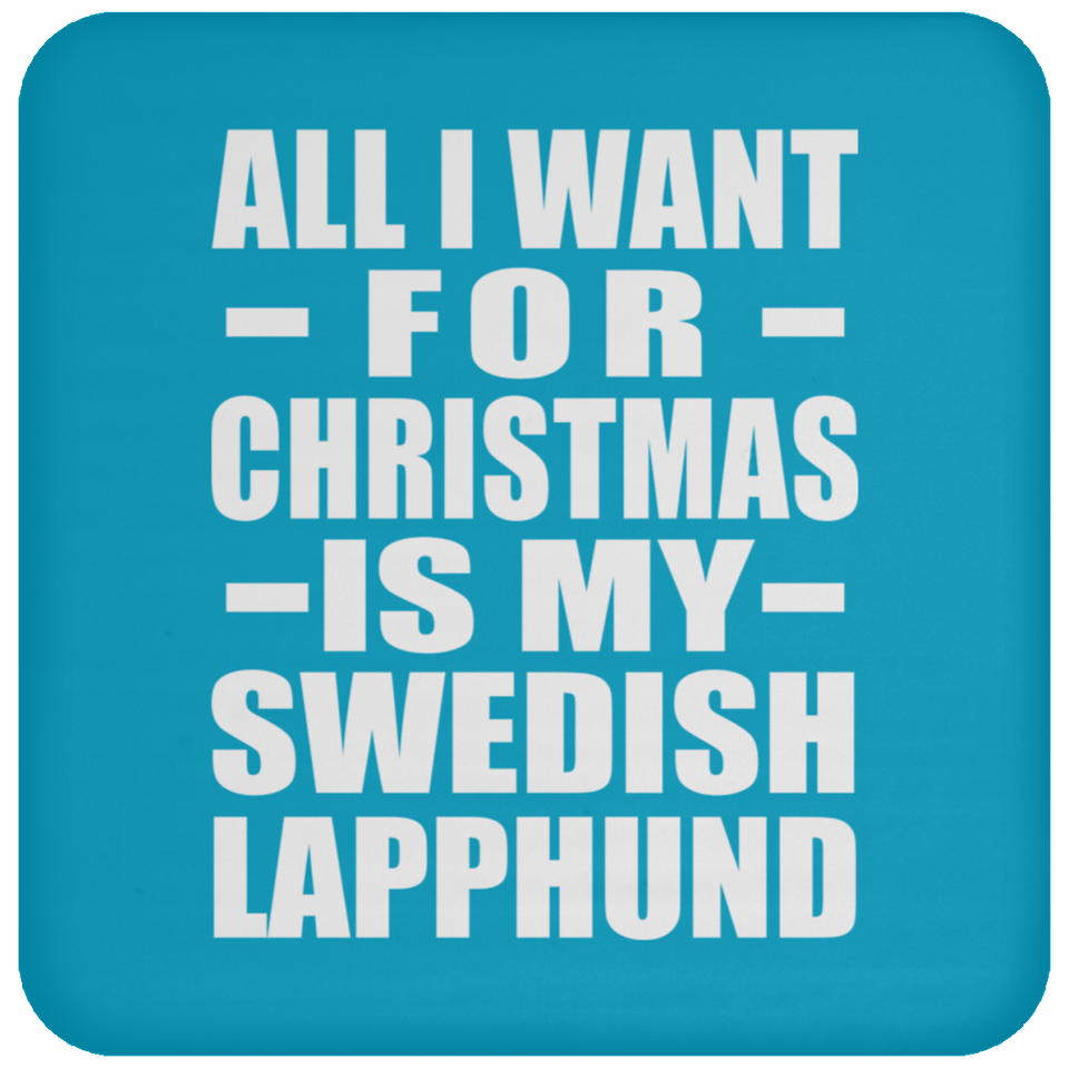 All I Want For Christmas Is My Swedish Lapphund - Coaster