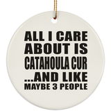 All I Care About Is Catahoula Cur - Circle Ornament