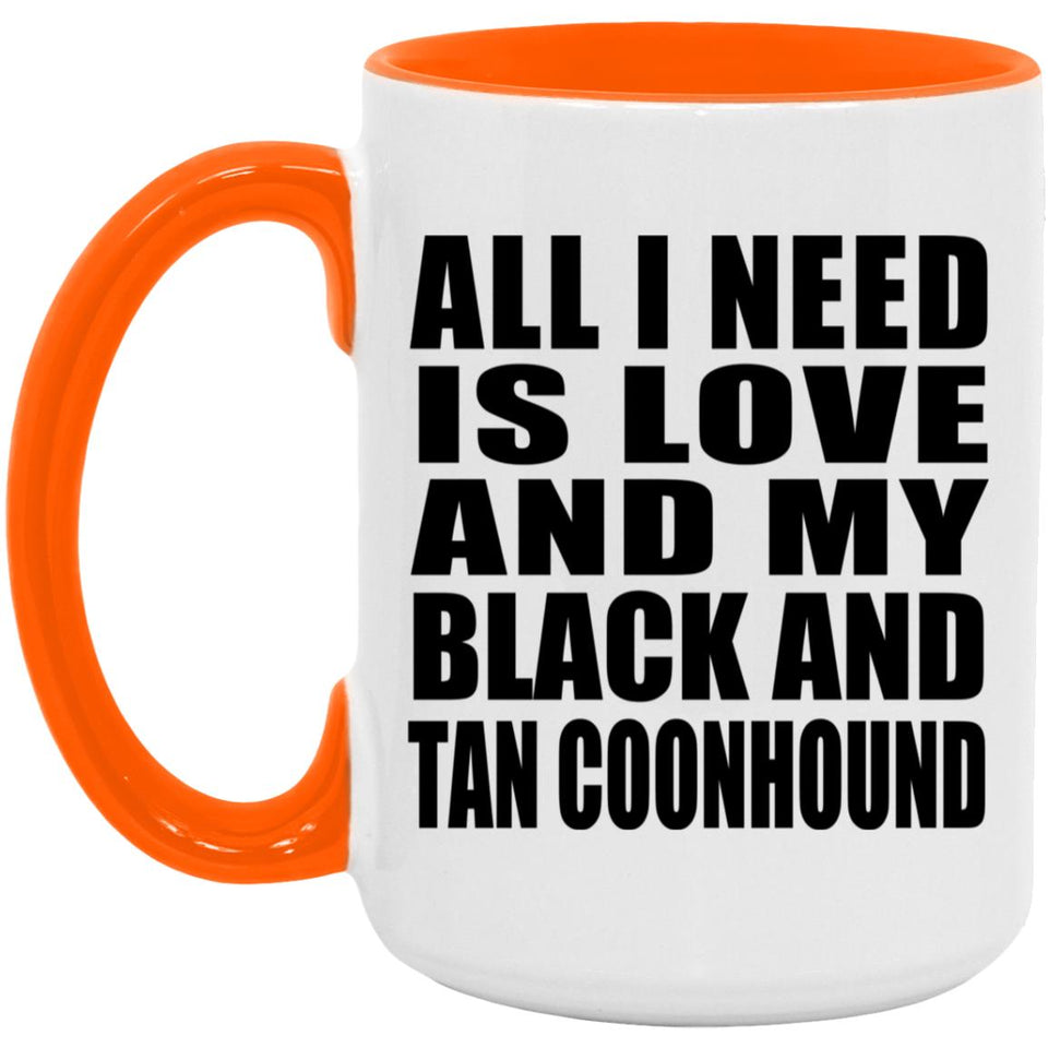 All I Need Is Love And My Black And Tan Coonhound - 15oz Accent Mug Orange