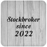 Stockbroker Since 2022 - Drink Coaster F
