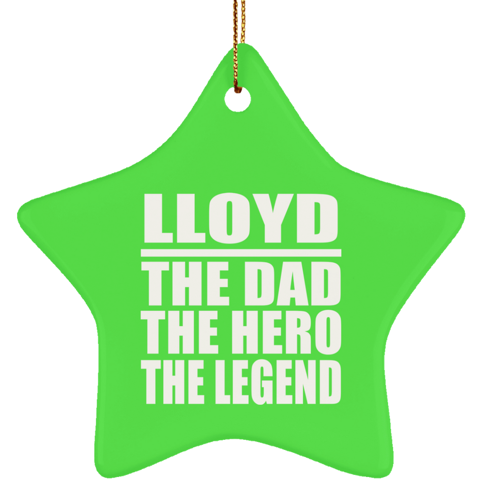 Lloyd The Dad The Hero The Legend - Star Ornament