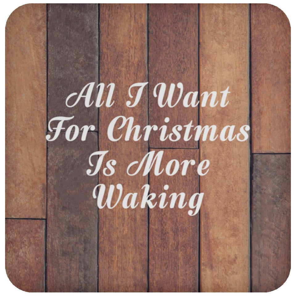 All I Want For Christmas Is More Waking - Drink Coaster E