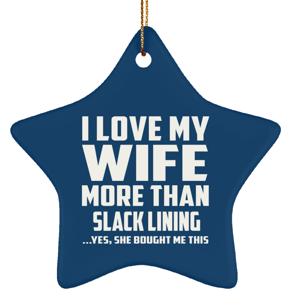 I Love My Wife More Than Slack Lining - Star Ornament