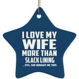 I Love My Wife More Than Slack Lining - Star Ornament