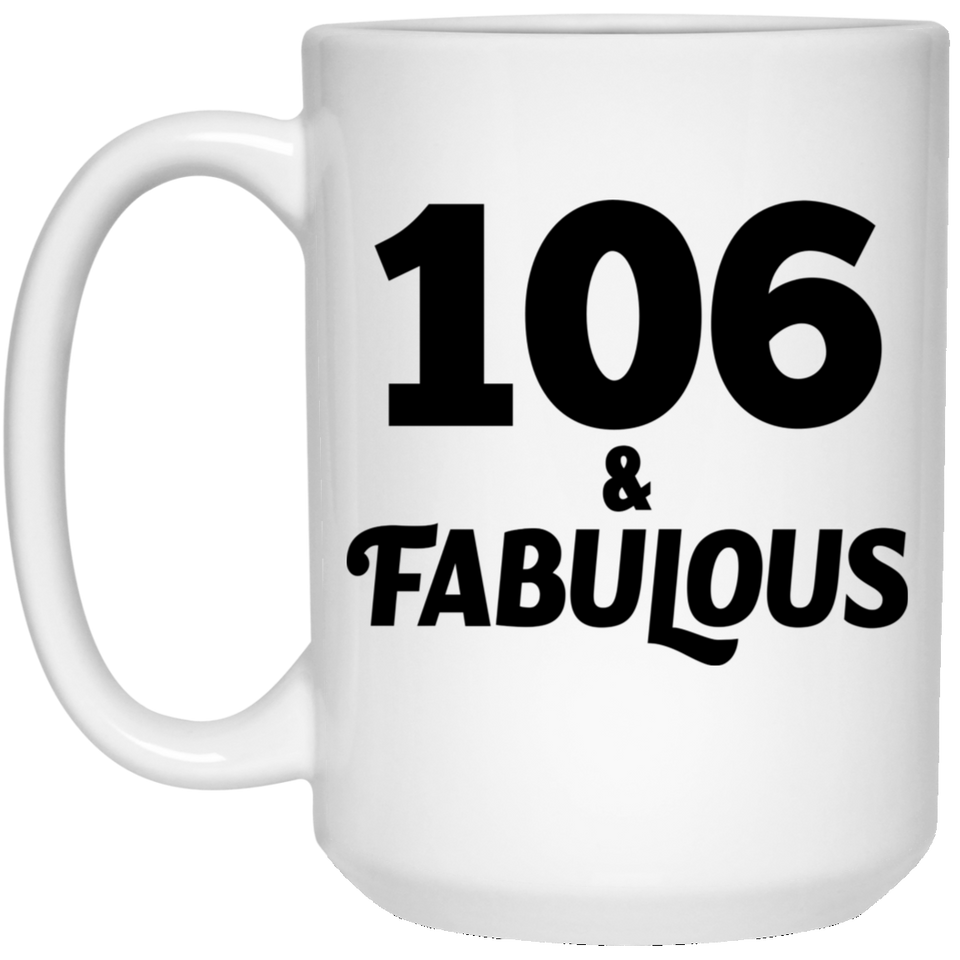 106th Birthday 106 & Fabulous - 15oz Coffee Mug