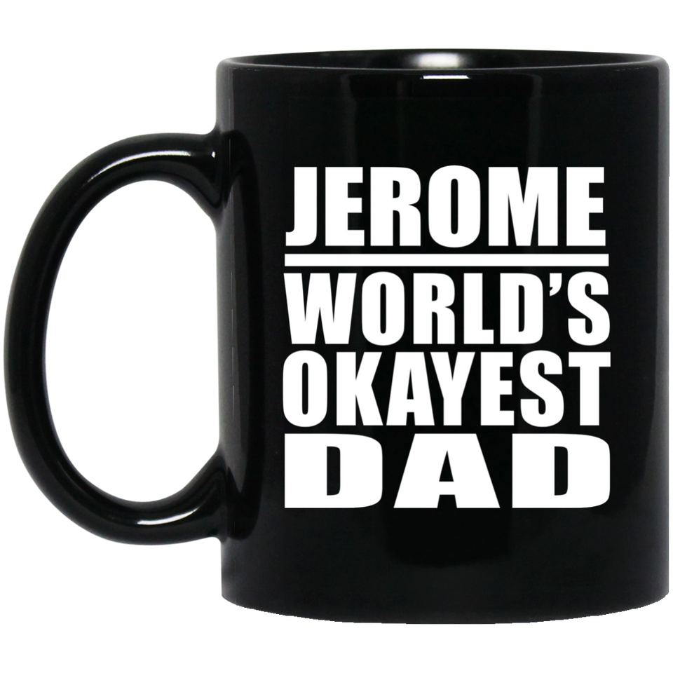Jerome World's Okayest Dad - 11 Oz Coffee Mug Black