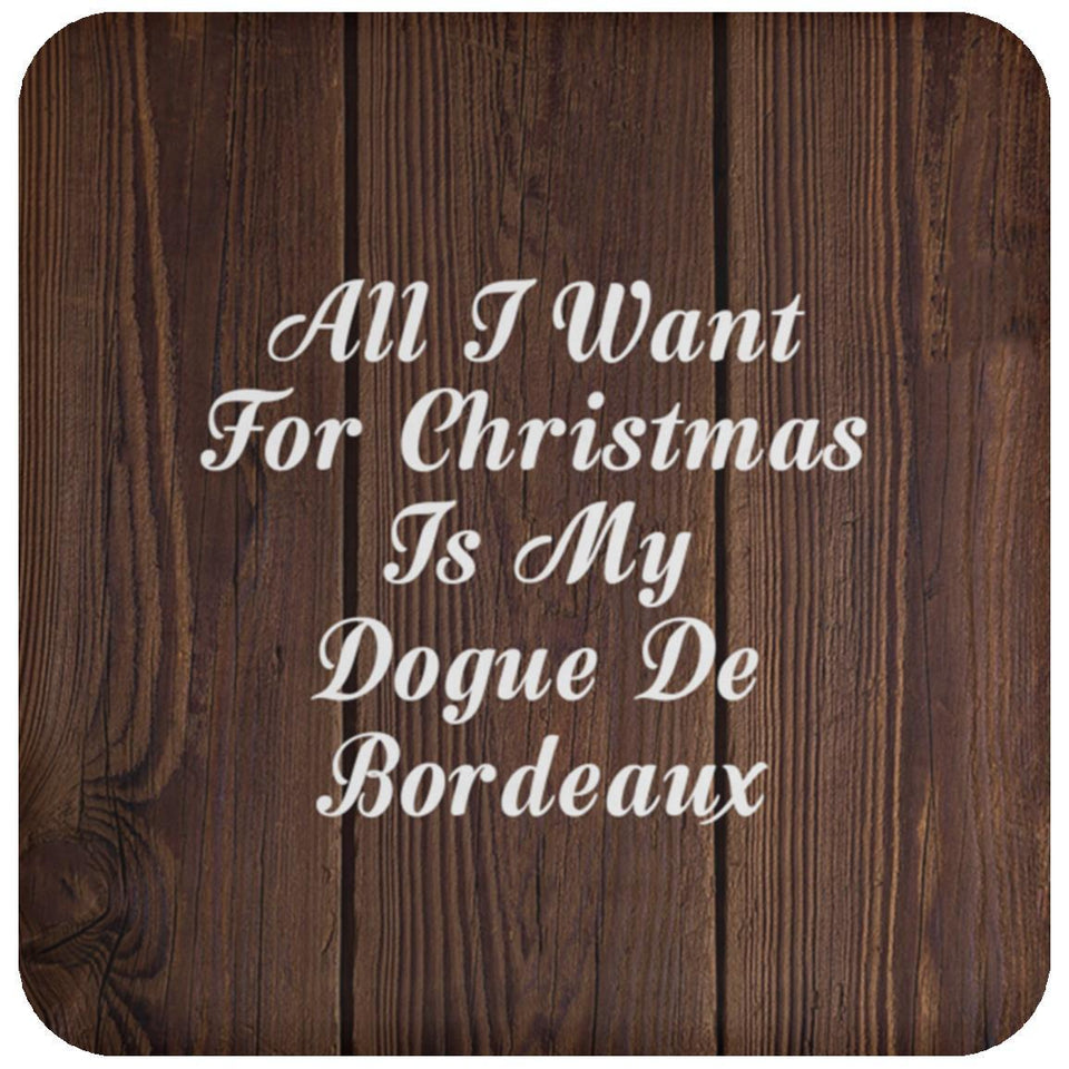 All I Want For Christmas Is My Dogue De Bordeaux - Drink Coaster D