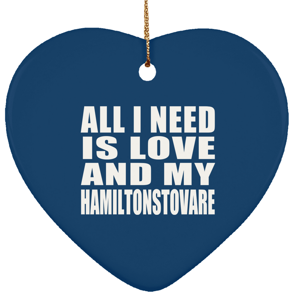 All I Need Is Love And My Hamiltonstovare - Heart Ornament