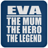 Eva The Mum The Hero The Legend - Drink Coaster