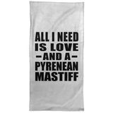 All I Need Is Love And A Pyrenean Mastiff - Hand Towel