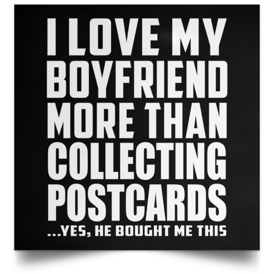 I Love My Boyfriend More Than Collecting Postcards - Poster Square
