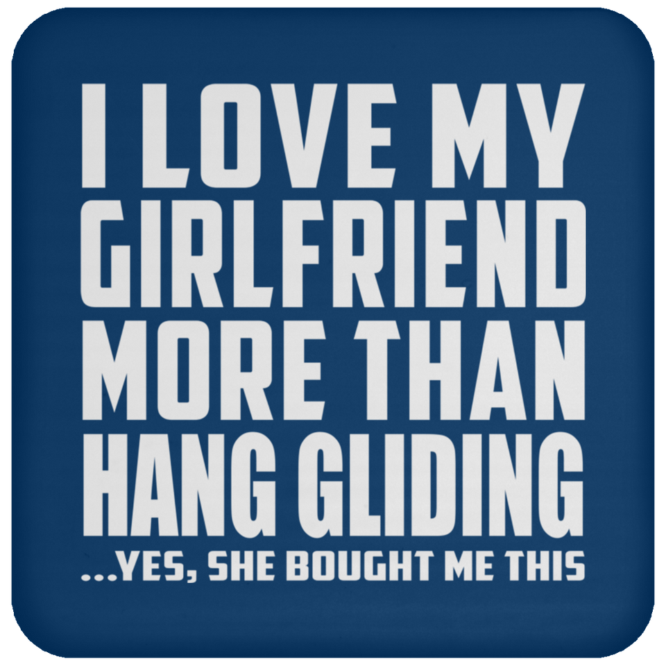I Love My Girlfriend More Than Hang Gliding - Drink Coaster
